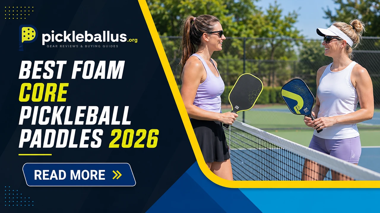 Best Foam Core Pickleball Paddles