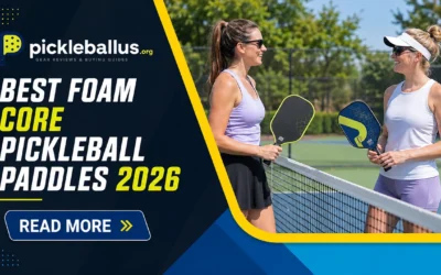 Best Foam Core Pickleball Paddles 2026: Gen 4 Full-Foam Picks