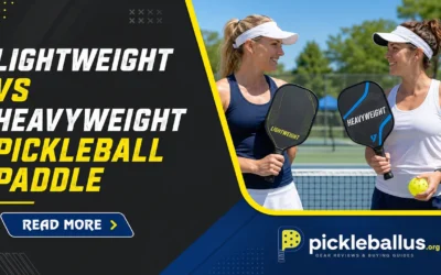 Lightweight vs Heavyweight Pickleball Paddle: Which Fits Your Game?